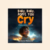 Baby, Baby, Don't You Cry: An Awesome Family Chiropractic Lullaby- Paperback